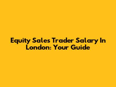Equity Sales Trader Salary In London: Your Guide