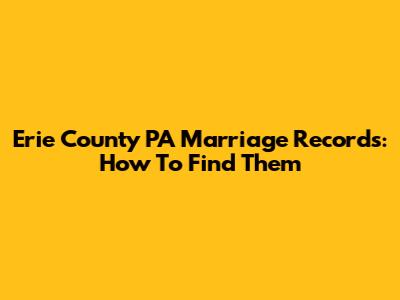 Erie County PA Marriage Records: How To Find Them