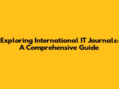 Exploring International IT Journals: A Comprehensive Guide