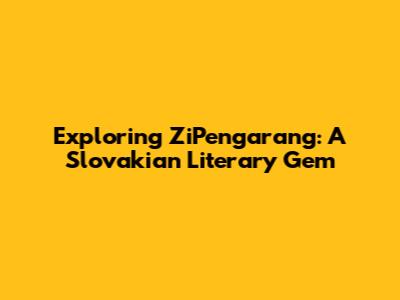 Exploring ZiPengarang: A Slovakian Literary Gem
