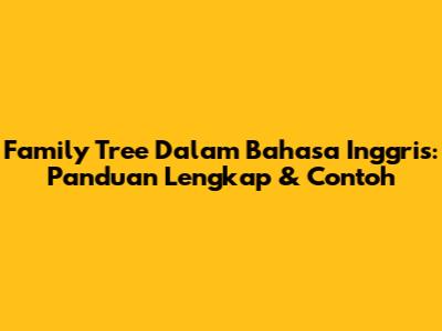 Family Tree Dalam Bahasa Inggris: Panduan Lengkap & Contoh