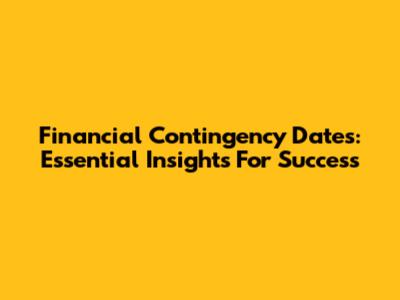 Financial Contingency Dates: Essential Insights For Success