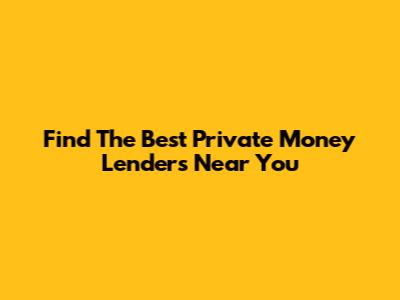 Find The Best Private Money Lenders Near You