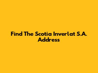 Find The Scotia Inverlat S.A. Address