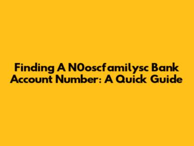 Finding A N0oscfamilysc Bank Account Number: A Quick Guide