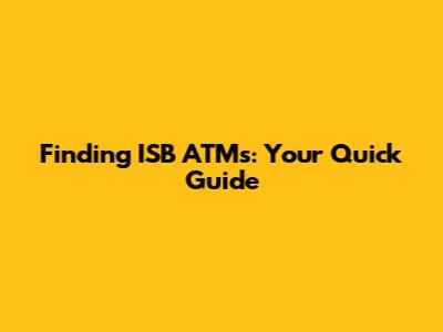 Finding ISB ATMs: Your Quick Guide