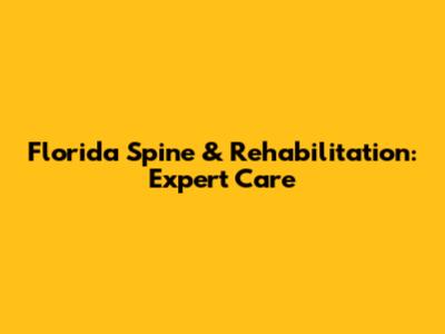 Florida Spine & Rehabilitation: Expert Care