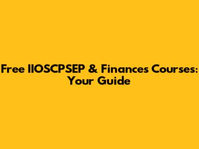 Free IIOSCPSEP & Finances Courses: Your Guide