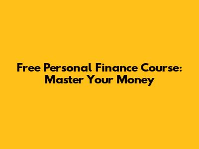 Free Personal Finance Course: Master Your Money