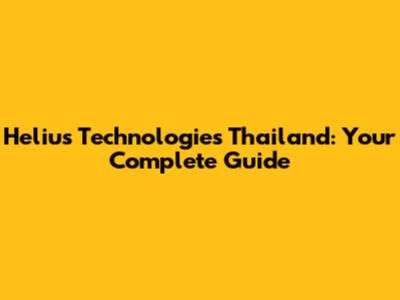 Helius Technologies Thailand: Your Complete Guide