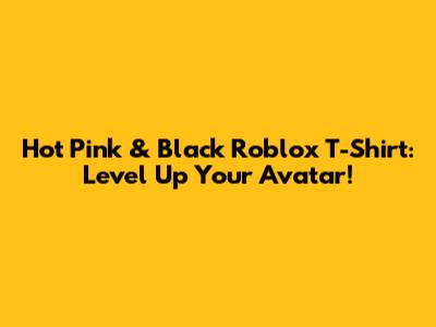 Hot Pink & Black Roblox T-Shirt: Level Up Your Avatar!