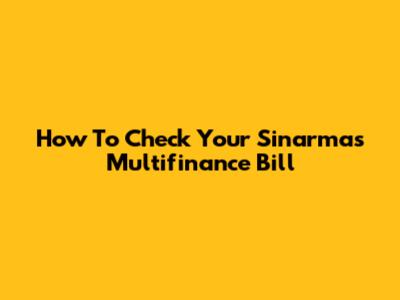 How To Check Your Sinarmas Multifinance Bill