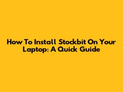 How To Install Stockbit On Your Laptop: A Quick Guide