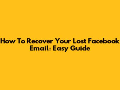How To Recover Your Lost Facebook Email: Easy Guide