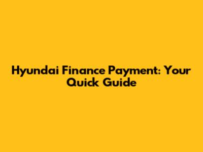Hyundai Finance Payment: Your Quick Guide