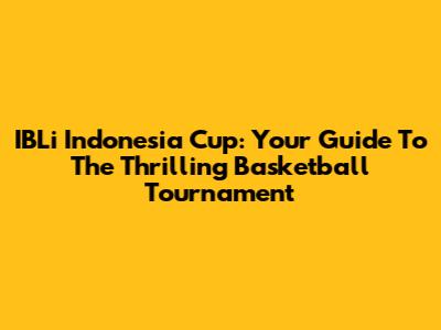 IBLi Indonesia Cup: Your Guide To The Thrilling Basketball Tournament