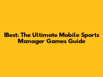 IBest: The Ultimate Mobile Sports Manager Games Guide