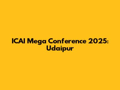 ICAI Mega Conference 2025: Udaipur