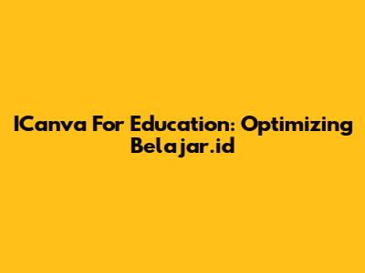 ICanva For Education: Optimizing Belajar.id