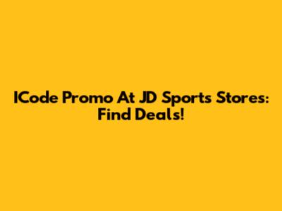 ICode Promo At JD Sports Stores: Find Deals!