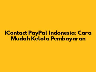 IContact PayPal Indonesia: Cara Mudah Kelola Pembayaran