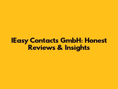 IEasy Contacts GmbH: Honest Reviews & Insights