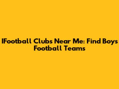 IFootball Clubs Near Me: Find Boys' Football Teams