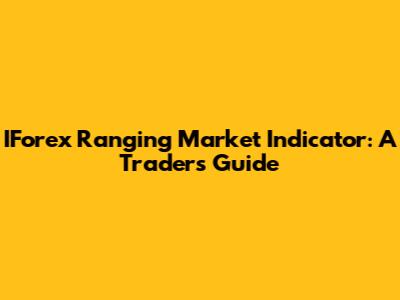 IForex Ranging Market Indicator: A Trader's Guide