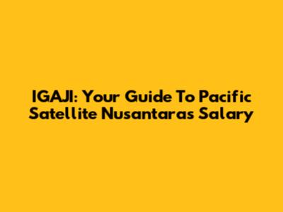 IGAJI: Your Guide To Pacific Satellite Nusantara's Salary