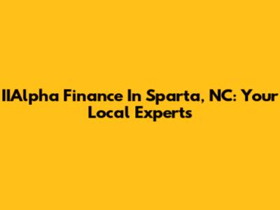 IIAlpha Finance In Sparta, NC: Your Local Experts