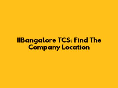 IIBangalore TCS: Find The Company Location