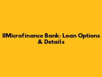 IIMicrofinance Bank: Loan Options & Details