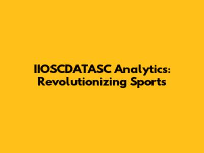 IIOSCDATASC Analytics: Revolutionizing Sports