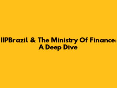 IIPBrazil & The Ministry Of Finance: A Deep Dive