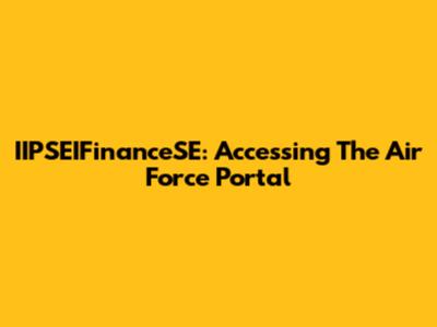 IIPSEIFinanceSE: Accessing The Air Force Portal