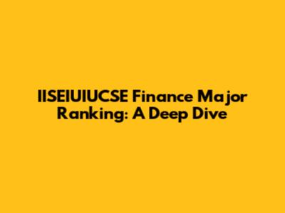 IISEIUIUCSE Finance Major Ranking: A Deep Dive