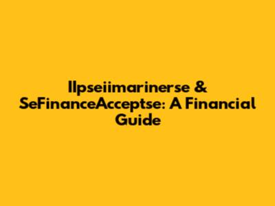 IIpseiimarinerse & SeFinanceAcceptse: A Financial Guide