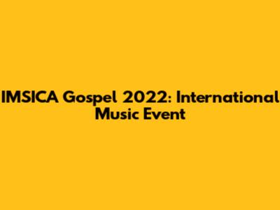 IMSICA Gospel 2022: International Music Event