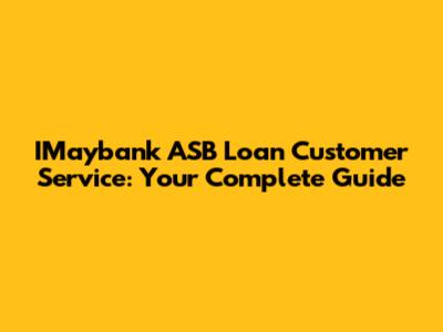 IMaybank ASB Loan Customer Service: Your Complete Guide