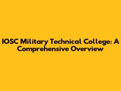 IOSC Military Technical College: A Comprehensive Overview
