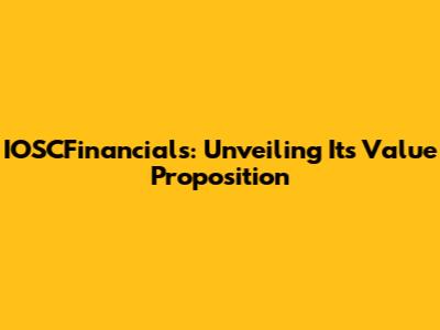 IOSCFinancials: Unveiling Its Value Proposition