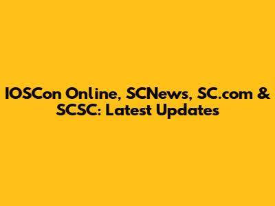 IOSCon Online, SCNews, SC.com & SCSC: Latest Updates