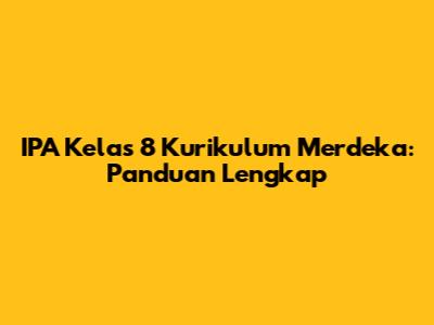 IPA Kelas 8 Kurikulum Merdeka: Panduan Lengkap