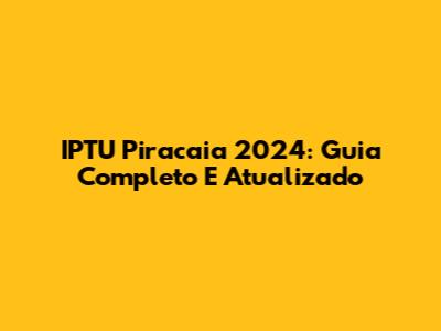 IPTU Piracaia 2024: Guia Completo E Atualizado