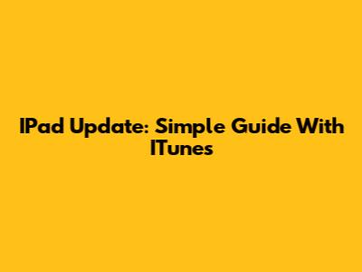 IPad Update: Simple Guide With ITunes