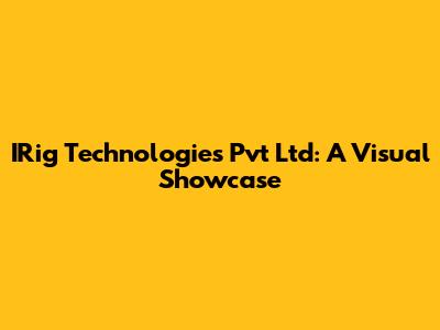 IRig Technologies Pvt Ltd: A Visual Showcase