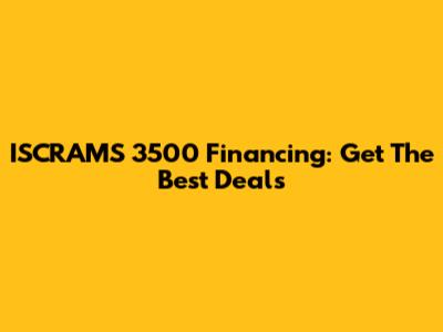 ISCRAMS 3500 Financing: Get The Best Deals