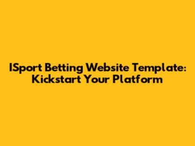 ISport Betting Website Template: Kickstart Your Platform