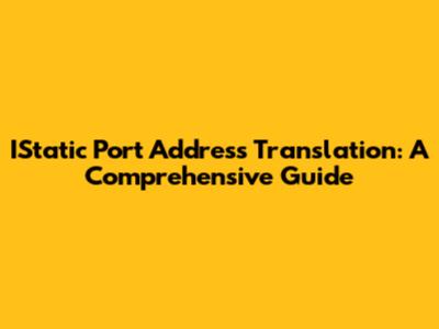 IStatic Port Address Translation: A Comprehensive Guide