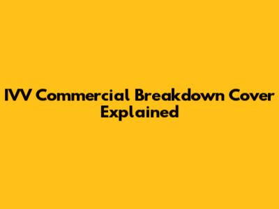 IVV Commercial Breakdown Cover Explained